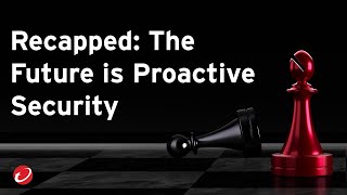 Recapped: The Future is Proactive Security