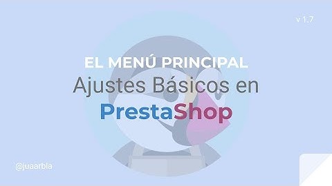 El MENÚ PRINCIPAL | los AJUSTES BÁSICOS en PrestaShop - Juan Armada