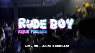 RUDE BOY REMIX TERBARU 🍊 - ANDY MB - JUKON BASSKILLER