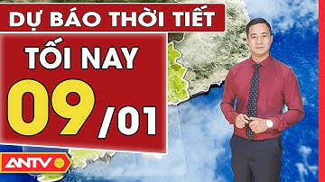 Dự báo thời tiết tối ngày 09/01: Miền Bắc mưa rải rác, trời rét ngày đầu tuần | ANTV