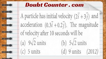 A particle has initial velocity (2 i+3 j) and acceleration (0.3 i+0.2 j). The magnitude of velocity