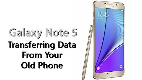 How to Transfer Everything from Your Old Phone to the Galaxy Note 5