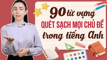 90 TỪ VỰNG TIẾNG ANH GIAO TIẾP THÔNG DỤNG NHẤT THEO CHỦ ĐỀ - Học tiếng Anh Online (Trực tuyến)