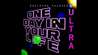 Exciting Valence - One Day In Your Life (Ultra)