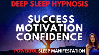 DEEP SLEEP HYPNOSIS for Success Confidence & Motivation (POWERFUL Manifestation)