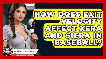 How Does Exit Velocity Affect xERA And SIERA In Baseball? - Baseball Statistics Vault