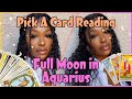 PICK A CARD READING ✨🧚🏾‍♀️ Full Moon in AQUARIUS ♒️ Transformation, Facing Emotions, New Goals!