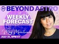 💫Beyond Astro Weekly Forecast with MEG - JULY 21