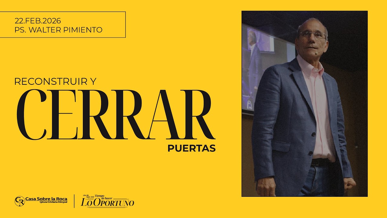 Reconstruir y cerrar puertas - Ps. Walter Pimiento | 22 febrero 2026