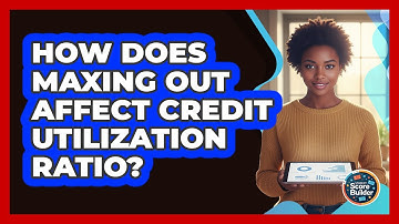 How Does Maxing Out Affect Credit Utilization Ratio?