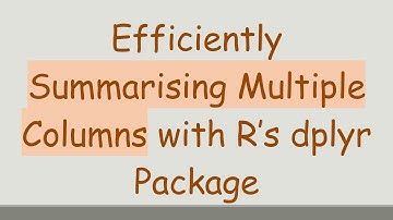 Efficiently Summarising Multiple Columns with R’s dplyr Package
