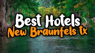 Best Hotels In New Braunfels - For Families Couples Work Trips Luxury Budget
