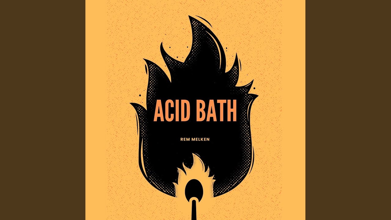 Watch Acid Bath on YouTube Watch Acid Bath on YouTube