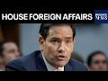 LIVE: Secretary Of State Rubio Testifies At House Foreign Affairs Hearing