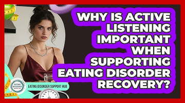 Why Is Active Listening Important When Supporting Eating Disorder Recovery?