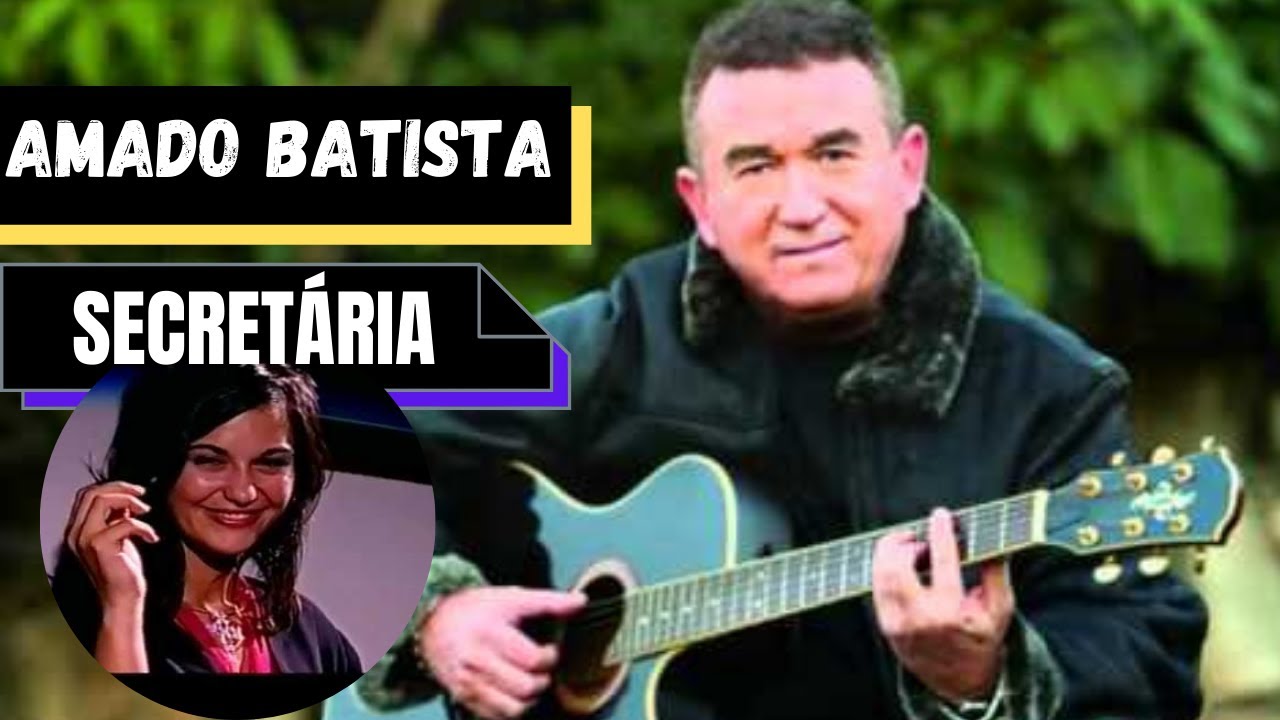 CANTOR AMADO BATISTA amado batista música secretaria / secretária amado batista YouTube CANTOR AMADO BATISTA amado batista música secretaria / secretária amado batista YouTube