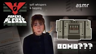 Papers, Pl- BOMB?💣 | Papers, Please ASMR (whispers + tapping) [#4}