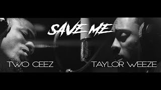 Taylor Weeze x Two Ceez - Save Me  [  Video ]