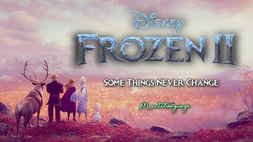 Frozen 2 || Some Things Never Change (Multilanguage)