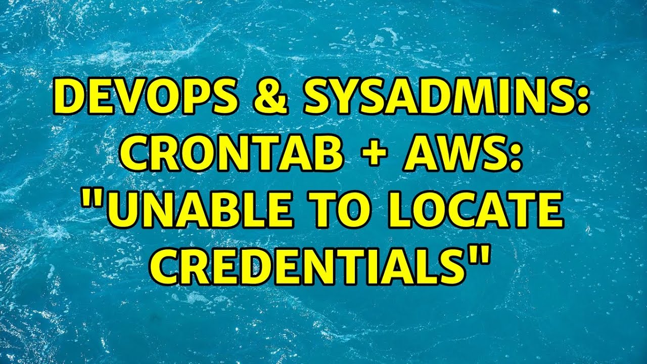 DevOps & SysAdmins Crontab + AWS "Unable to locate credentials" (3