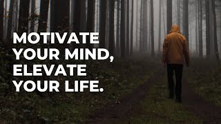 Motivate Your Mind, Elevate Your Life - Motivation Video