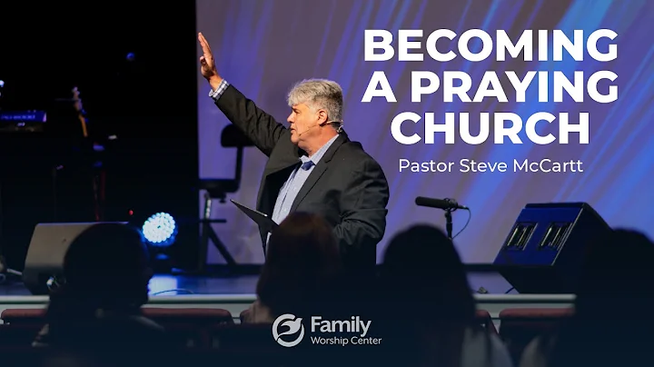Becoming A Praying Church // Pastor Steve McCartt