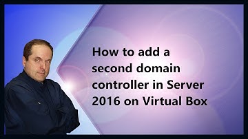 How to add a second domain controller in Server 2016 on Virtual Box