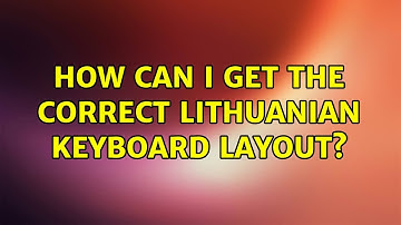 Ubuntu: How can I get the correct Lithuanian Keyboard layout? (2 Solutions!!)