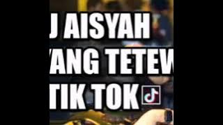 Dj aisyah| goyang tetew| tik tok hits 2018