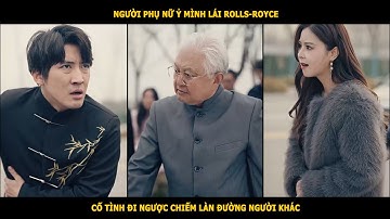 Người phụ nữ ỷ mình lái Rolls-Royce, cố tình đi ngược chiếm làn đường người khác