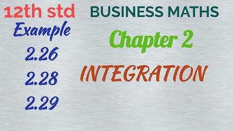 12th std / BUSINESS MATHS/ Chapter 2/INTEGRATION Example 2.26, 2.28 and 2.29