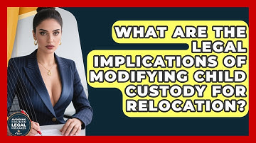 What Are The Legal Implications Of Modifying Child Custody For Relocation?