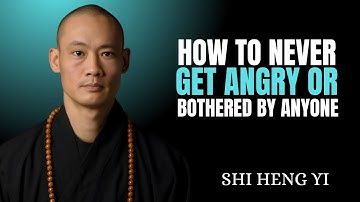 HOW TO NEVER GET ANGRY OR BOTHERED BY ANYONE | SHI HENG YI MOTIVATION