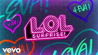 L.O.L. Surprise! - L.O.L. Surprise! 4 Eva! (Official Lyric Video)