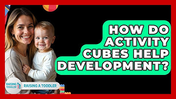 How Do Activity Cubes Help Development? - Raising A Toddler