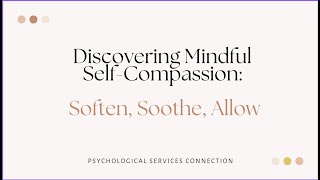 Discovering Mindful Self-Compassion: Soften, Soothe, Allow