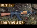 BFT47 - 500Yds AK? Century Arms Strikes Back!
