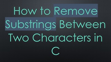 How to Remove Substrings Between Two Characters in C