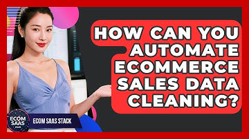 How Can You Automate eCommerce Sales Data Cleaning? - Ecom SaaS Stack
