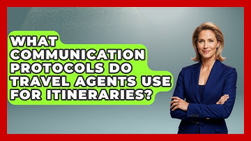 What Communication Protocols Do Travel Agents Use For Itineraries? - Travel Agents Playbook