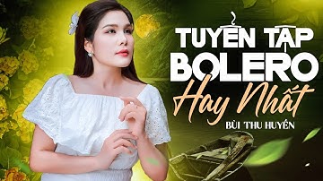 Tuyển Tập Bolero Hay Nhất – NSƯT Bùi Thu Huyền | Giọng Ca Vàng Nhạc Trữ Tình Ngọt Ngào Say Đắm