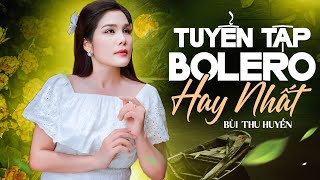 Download Lagu Tuyển Tập Bolero Hay Nhất – NSƯT Bùi Thu Huyền | Giọng Ca Vàng Nhạc Trữ Tình Ngọt Ngào Say Đắm MP3