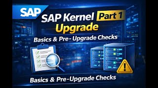 ⭐ SAP Kernel Upgrade – Part 1 | Basics & Pre-Upgrade Checklist