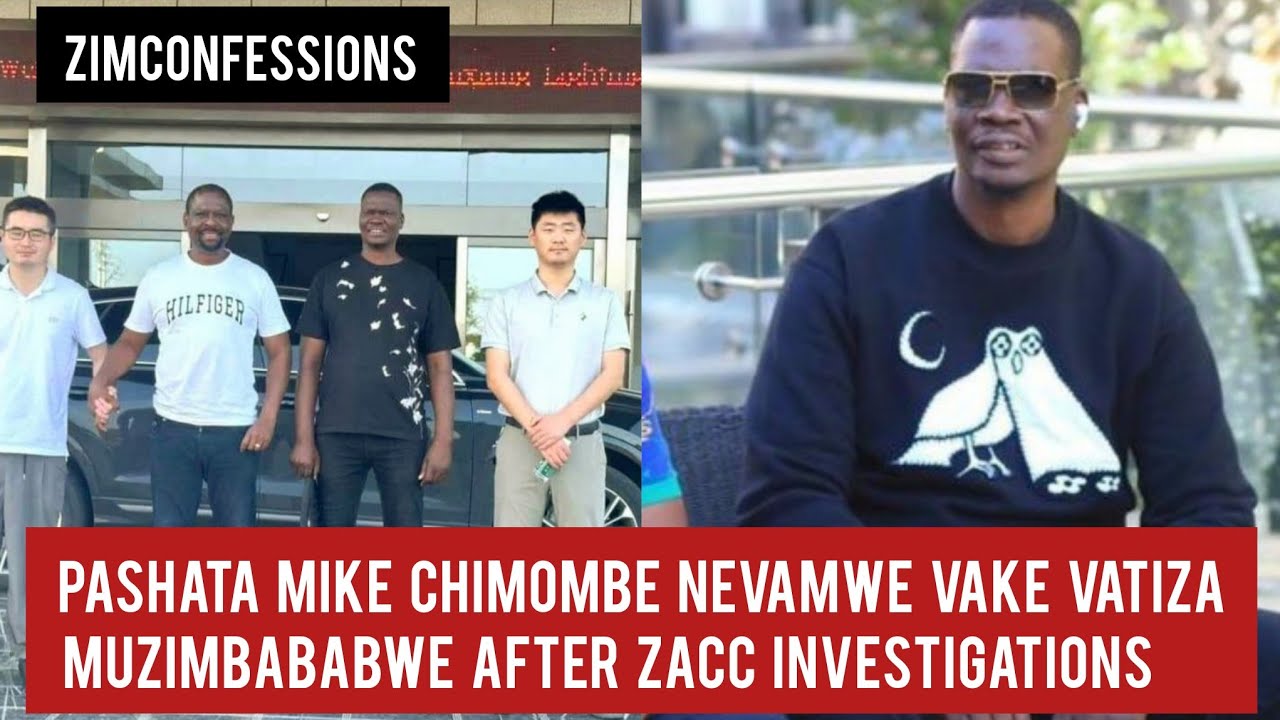 Pashata Mike Chimombe Nevamwe Vake Vatiza MuZimbababwe After ZACC Investigations