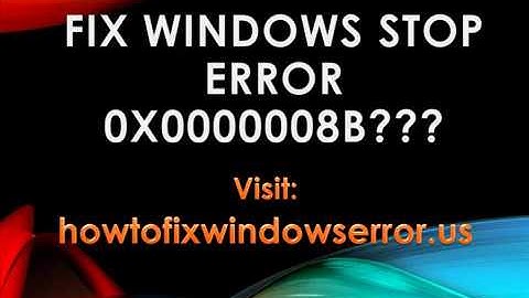 Fix Windows Stop Error 0x0000008B
