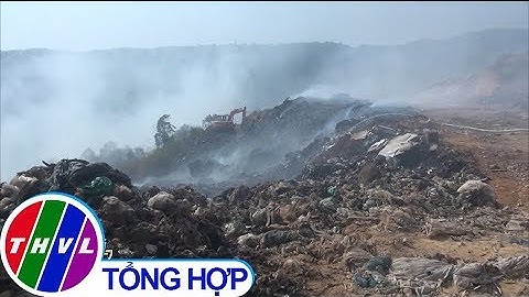 Bãi rác Cam Ly sẽ đóng cửa sau tai họa kép năm 2019