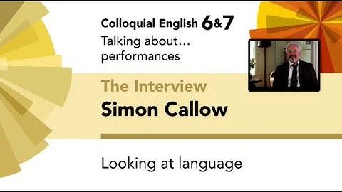 English File 4thE- Upper-Intermediate - Colloquial English 6&7- The Interview: Simon Callow Extracts