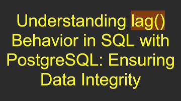 Understanding lag() Behavior in SQL with PostgreSQL: Ensuring Data Integrity