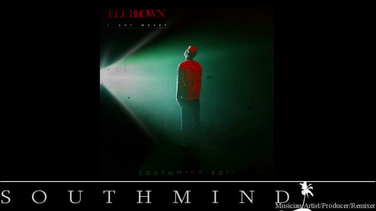 Eli Brown - I Got Money (Southmind Edit) Eli Brown - I Got Money (Southmind Edit)