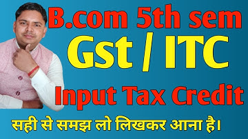 gst | goods and services tax for bcom 5th semester | input tax credit